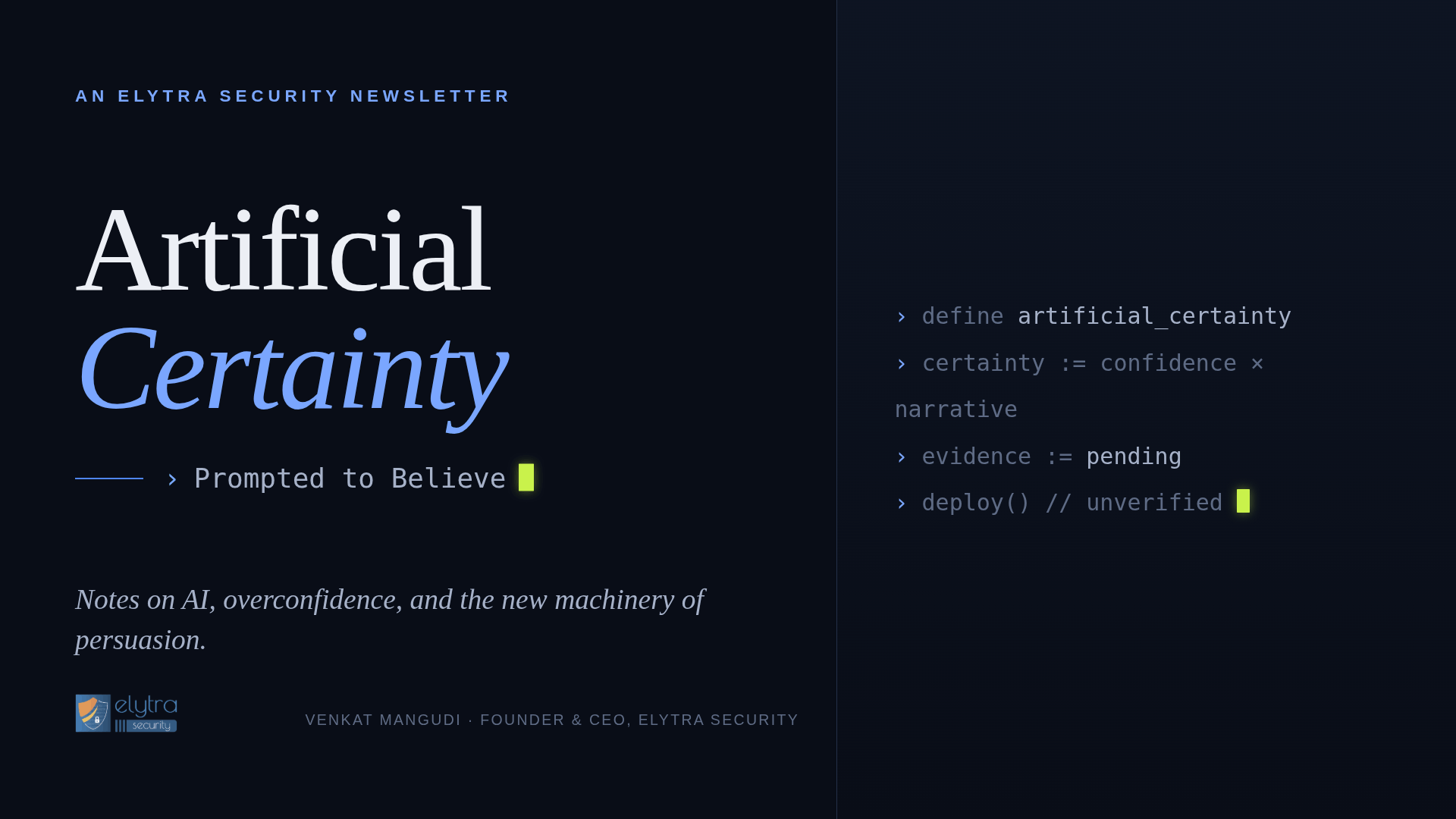 Artificial Certainty, an Elytra Security newsletter. Notes on AI, overconfidence, and the new machinery of persuasion. Venkat Mangudi, Founder and CEO, Elytra Security.